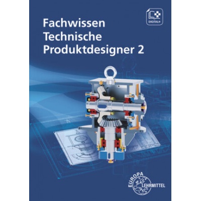Fachwissen Technische Produktdesigner 2 | Marcus Gompelmann, Volker Menges, Hermann Meyer, Gabriele Mols, Bernhard Schilling, Mikko Soiniemi, Andreas Stenzel, Norbert Trapp