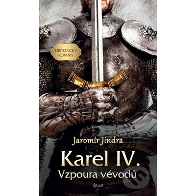 Karel IV. – Vzpoura vévodů - Jaromír Jindra – Hledejceny.cz