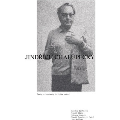Jindřich Chalupecký. Texty a kontexty kritika umění