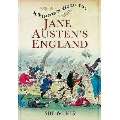 Visitor's Guide to Jane Austen's England | Sue Wilkes