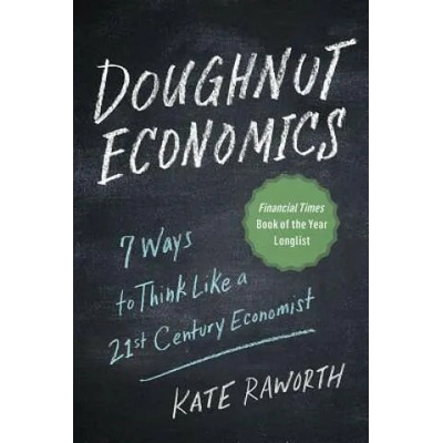 Doughnut Economics: Seven Ways to Think Like a 21st-Century Economist | Kate Raworth