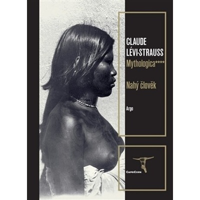 Mythologica IV - Nahý člověk - Helena Beguivinová, Claude Lévi-Strauss