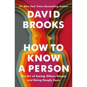 How to Know a Person: The Art of Seeing Others Deeply and Being Deeply Seen | BROOKS DAVID (2023)