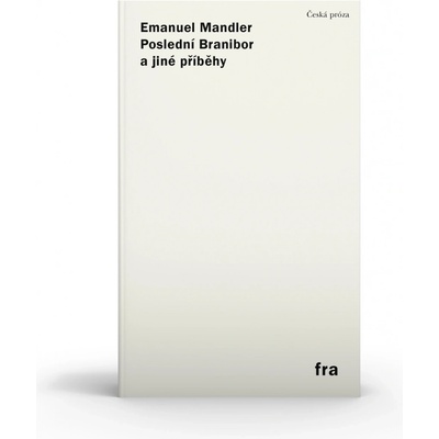 Poslední Branibor a jiné příběhy - Emanuel Mandler