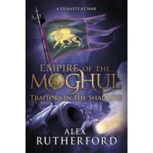 Empire of the Moghul: Traitors in the Shadows | Alex Rutherford (ISBN: 9781472205919)