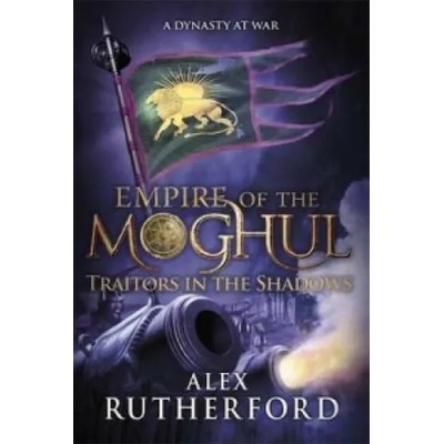 Empire of the Moghul: Traitors in the Shadows | Alex Rutherford
