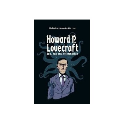 Howard P. Lovecraft. Ten, kdo psal v temnotách