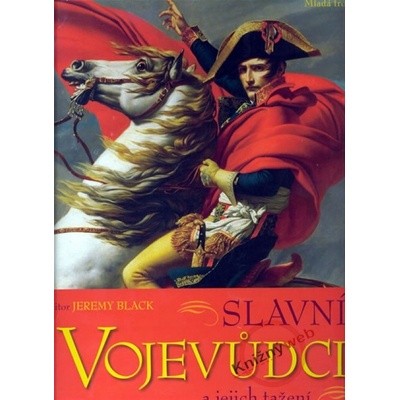 Slavní vojevůdci a jejich tažení - Jeremy Black