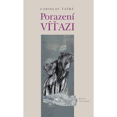 Porazení víťazi - Ladislav Ťažký