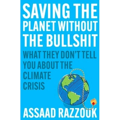 Saving the Planet Without the Bullsh*t : What They Dont Tell You About the Climate Crisis - Assaad author Razzouk, Atlantic Books