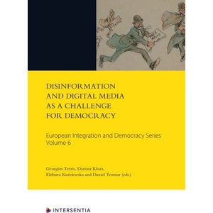 Disinformation and Digital Media as a Challenge for Democracy, Volume 6 | Georgios Terzis, Dariusz Kloza, Elzbieta Kuzelewska (ISBN: 9781780689753)