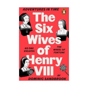 Adventures in Time: The Six Wives of Henry VIII | Dominic Sandbrook (ISBN: 9780141994284)