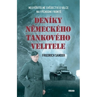 Deníky německého tankového velitele - Neuvěřitelné svědectví o válce na východní frontě - Friedrich Sander
