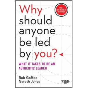 Why Should Anyone Be Led by You? With a New Preface by the Authors | Rob Goffee, Gareth Jones (ISBN: 9781633697683)