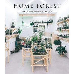 Home Forest: Interior Micro Gardens | Francesca Zamora (ISBN: 9788499360935)