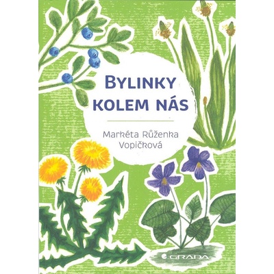 Bylinky kolem nás - Markéta Růženka Vopičková