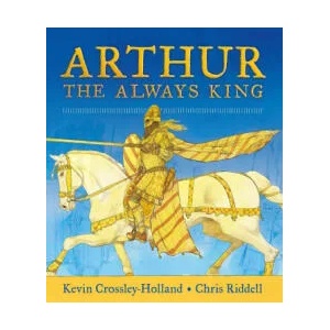 Arthur: The Always King | Kevin Crossley-Holland (ISBN: 9781406378436)