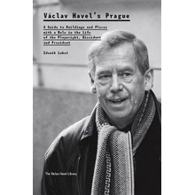 Václav Havel’s Prague. A Guide to Buildings and Places with a Role in the Life of the Playwright, Dissident and President - Zdeněk Lukeš