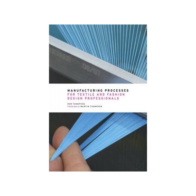 Manufacturing Processes for Textile and Fashion Design Professionals - Thompson Rob