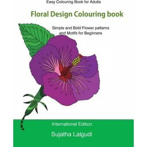 Easy Colouring Book for Adults: Floral Design Colouring Book: Adult Colouring Book with 50 Basic, Simple and Bold Flower Patterns and Motifs for Begin | Sujatha Lalgudi (ISBN: 9781533687432)