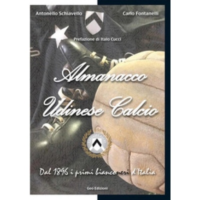 Almanacco Udinese Calcio. Dal 1896 i primi bianconeri d'Italia Carlo Fontanelli,Antonello Schiavello – Hledejceny.cz