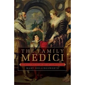The Family Medici: The Hidden History of the Medici Dynasty (ISBN: 9781643131504)