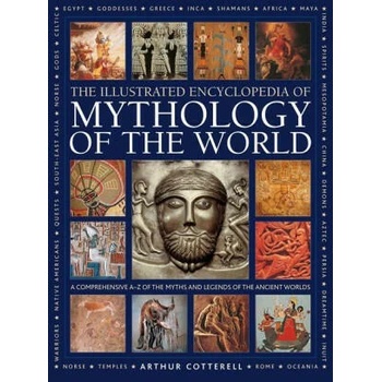 Illustrated Encyclopedia of Mythology of the World: A Comprehensive A-Z of the Myths and Legends of the Ancient World