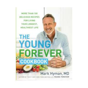 The Young Forever Cookbook: More Than 100 Delicious Recipes for Living Your Longest, Healthiest Life | HYMAN MARK (2024)