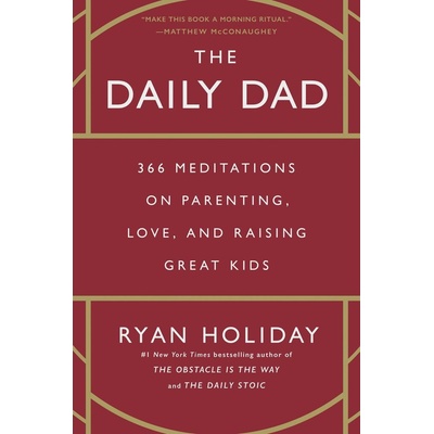 The Daily Dad: 366 Meditations on Parenting, Love, and Raising Great Kids Holiday Ryan