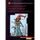 Knihy Francois Rabelais a lidová kultura středověku a renesance - Michail Michail Bachtin