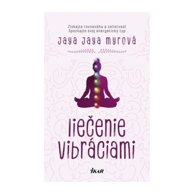 Jaya Jaya Myrová Liečenie vibráciami - Získajte rovnováhu a celistvosť