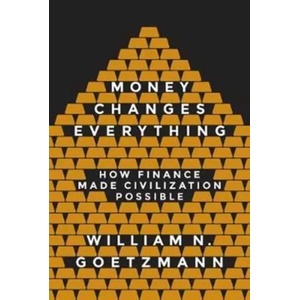 Money Changes Everything | William N. Goetzmann, William N. Goetzmann (ISBN: 9780691178370)