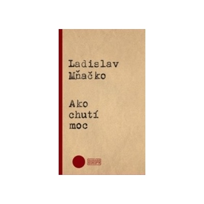 Ako chutí moc - Ladislav Mňačko