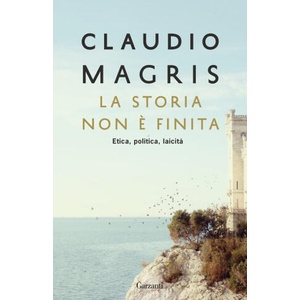storia non è finita. Etica, politica, laicità | Claudio Magris (2023)