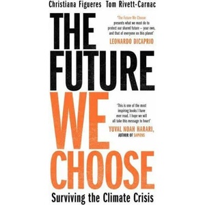 Future We Choose | Christiana Figueres, Tom Rivett-Carnac (ISBN: 9781838770822)