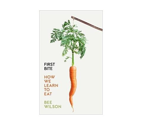 First Bite - Bee Wilson