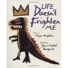 Life Doesn't Frighten Me at All - M. Angelou