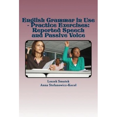 English Grammar in Use - Practice Exercises: Reported Speech and Passive Voice