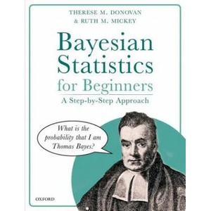 Bayesian Statistics for Beginners | Donovan, Therese (Wildlife Biologist, U. S. Geological Survey, Vermont Cooperative Fish and Wildlife Research Unit, University of Vermont, USA), Mickey, Ruth M. (Professor Emerita, Department of Mathema (ISBN: 978019884