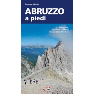 Abruzzo a piedi. 81 passeggiate, escursioni e trekking alla scoperta della natura | Giuseppe Albrizio (2021)