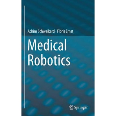 Medical Robotics | Achim Schweikard, Floris Ernst
