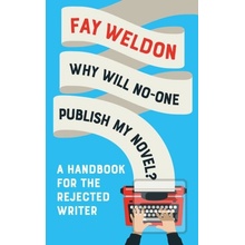 Why Will No-One Publish My Novel? - Fay Weldon