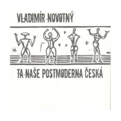 Ta naše postmoderna česká… - Vladimír Novotný
