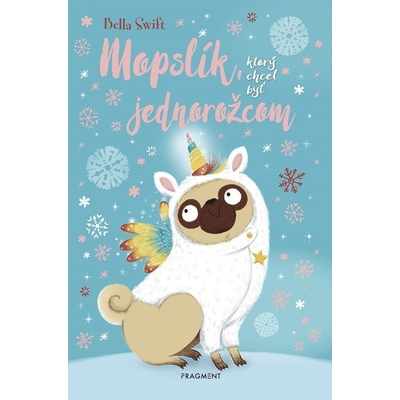 Mopslík, ktorý chcel byť jednorožcom - Bella Swift