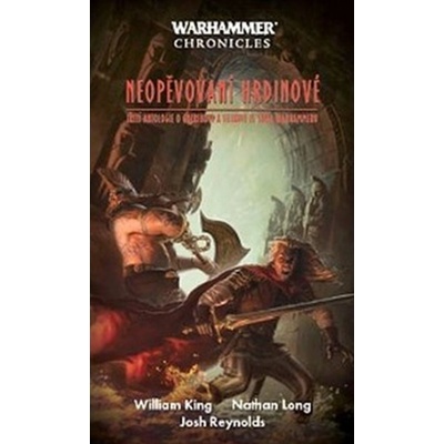Gotrek & Felix: Neopěvovaní hrdinové - Josh Reynolds