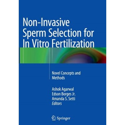 Non-Invasive Sperm Selection for In Vitro Fertilization | Ashok Agarwal, Edson Borges Jr. , Amanda S. Setti