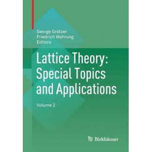 Lattice Theory: Special Topics and Applications | George Grätzer, Friedrich Wehrung (ISBN: 9783319442358)
