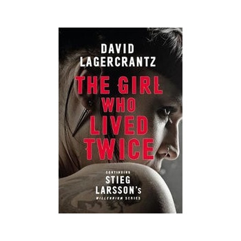 The Girl Who Lived Twice - David Lagercrantz