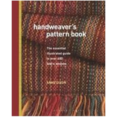 Handweavers Pattern Book - The essential illustrated guide to over 600 fabric weaves Dixon Anne