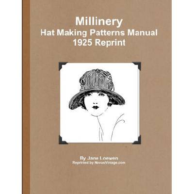 Millinery Hat Making Patterns Manual 1925 Reprint | Jane Loewen